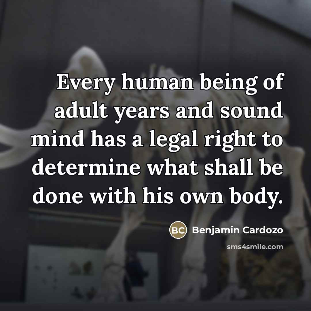 “Every human being of adult years and sound mind has…” quote by Benjamin Cardozo