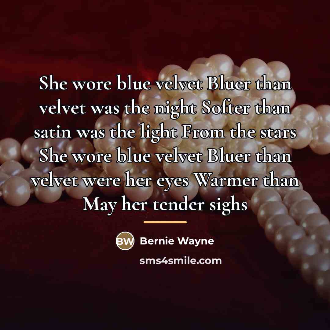 “She wore blue velvet Bluer than velvet was the night…” quote by Bernie Wayne