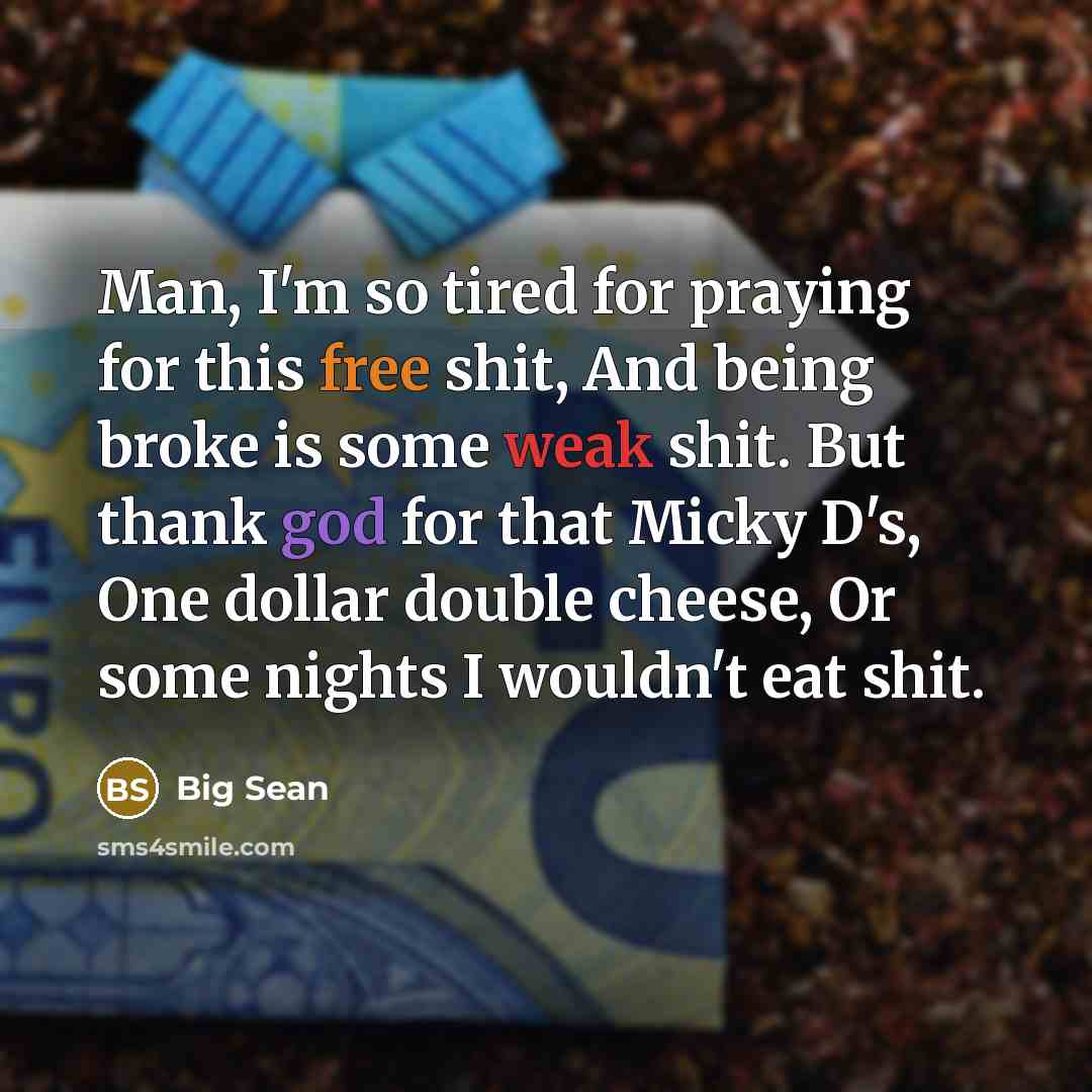 “Man, I'm so tired for praying for this free shit,…” quote by Big Sean