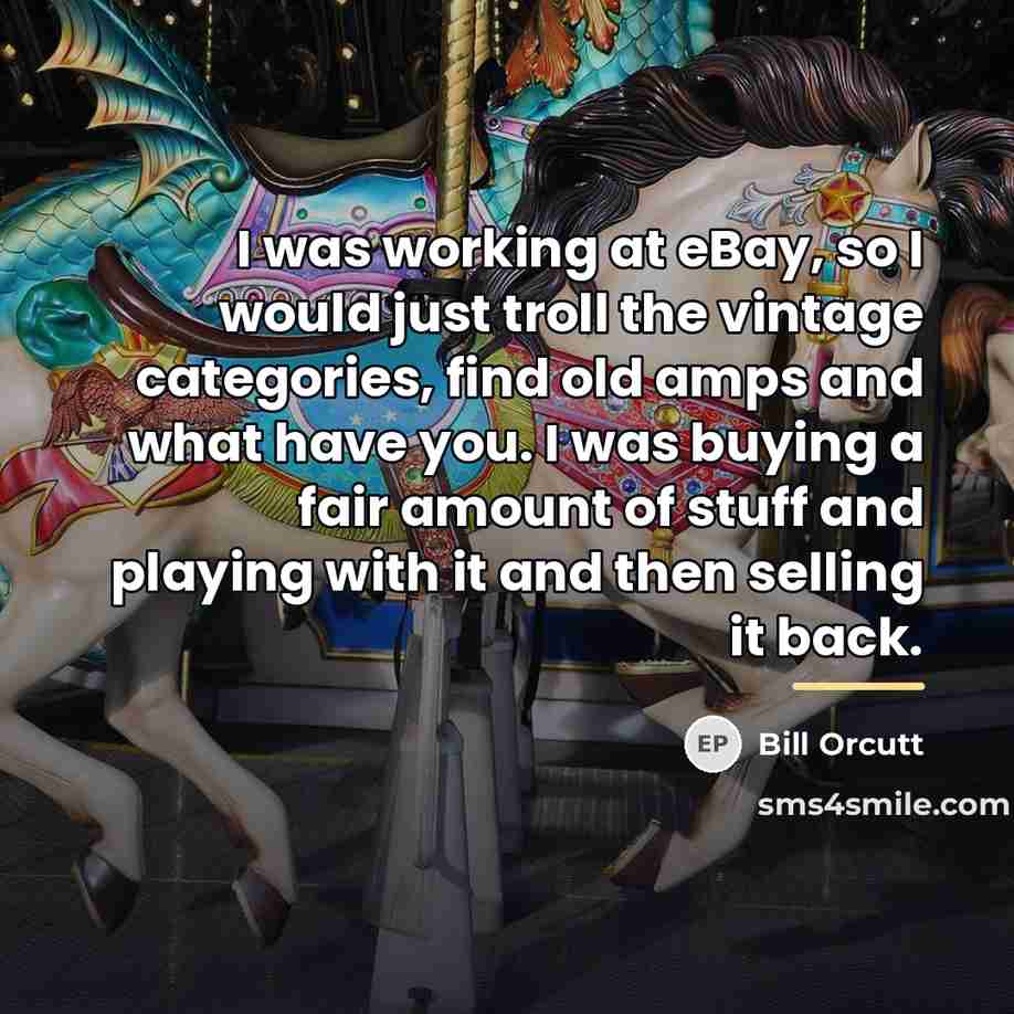 “I was working at eBay, so I would just troll…” quote by Bill Orcutt