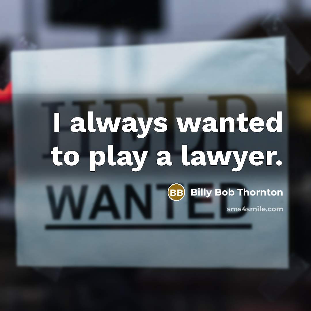 “I always wanted to play a lawyer.…” quote by Billy Bob Thornton