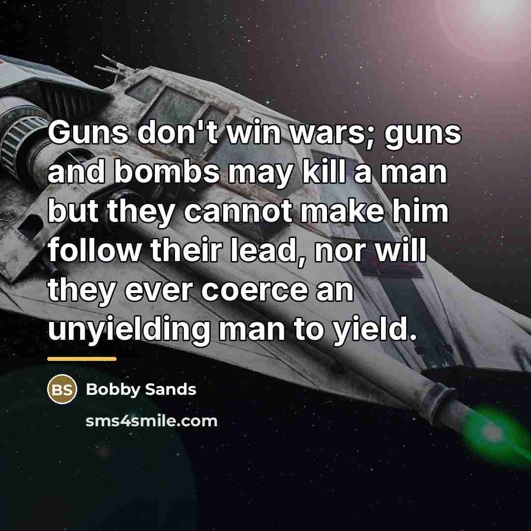 “Guns don't win wars; guns and bombs may kill a…” quote by Bobby Sands
