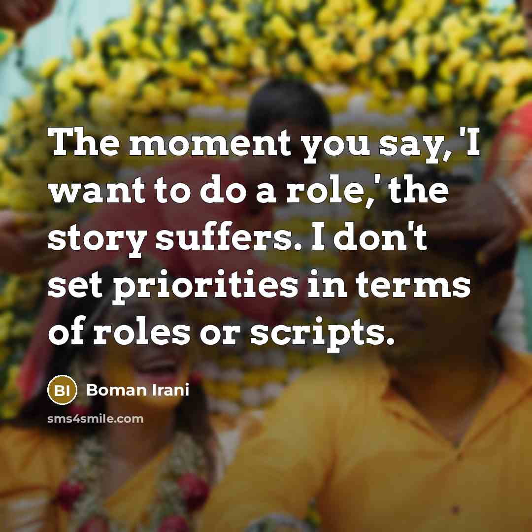 “The moment you say, 'I want to do a role,'…” quote by Boman Irani