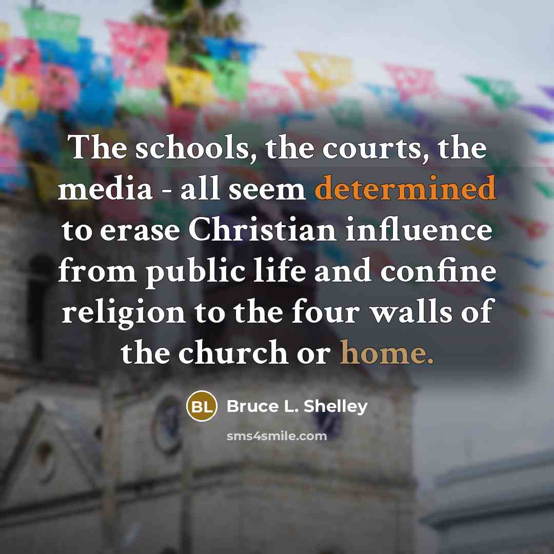 “The schools, the courts, the media - all seem determined…” quote by Bruce L. Shelley