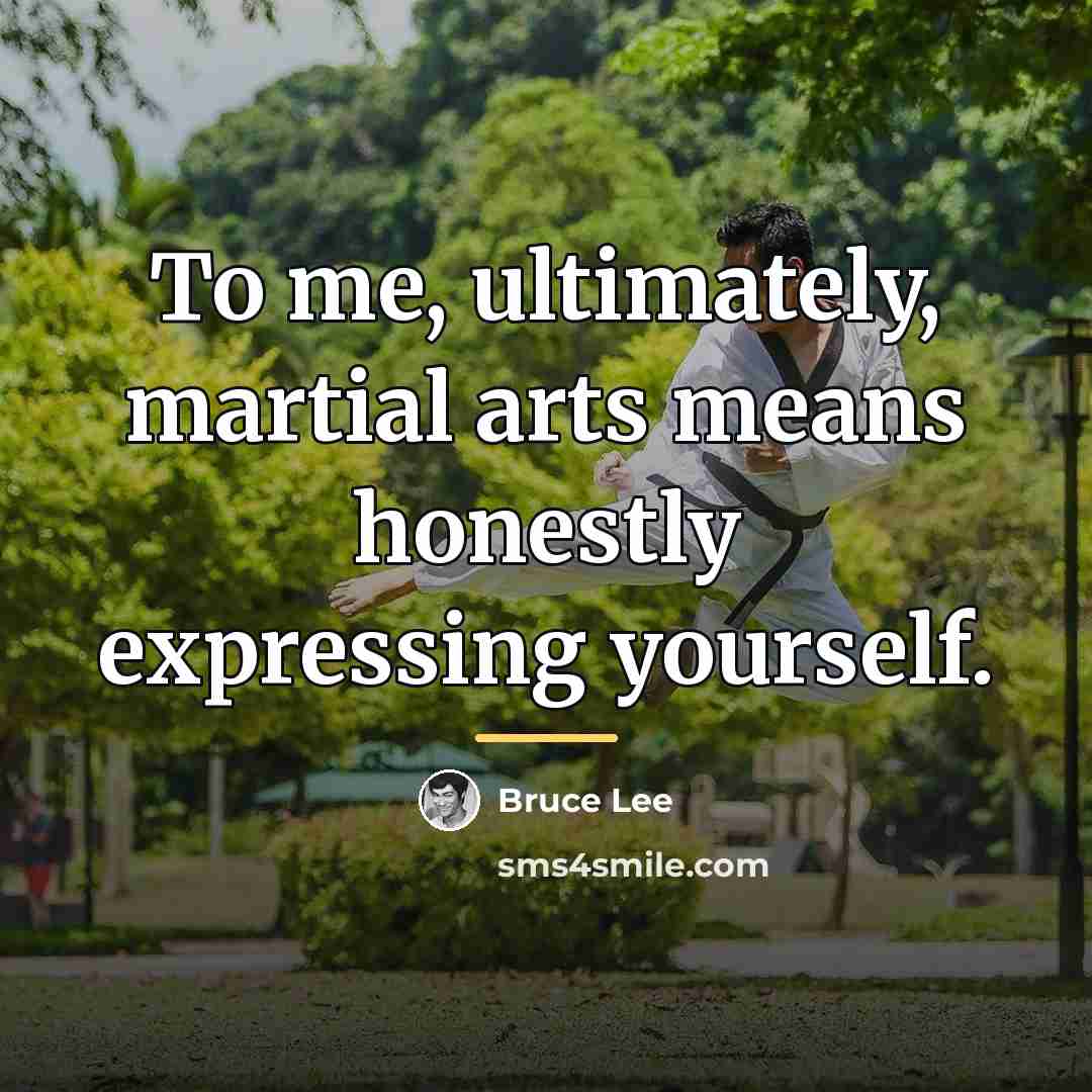“To me, ultimately, martial arts means honestly expressing yourself.…” quote by Bruce Lee