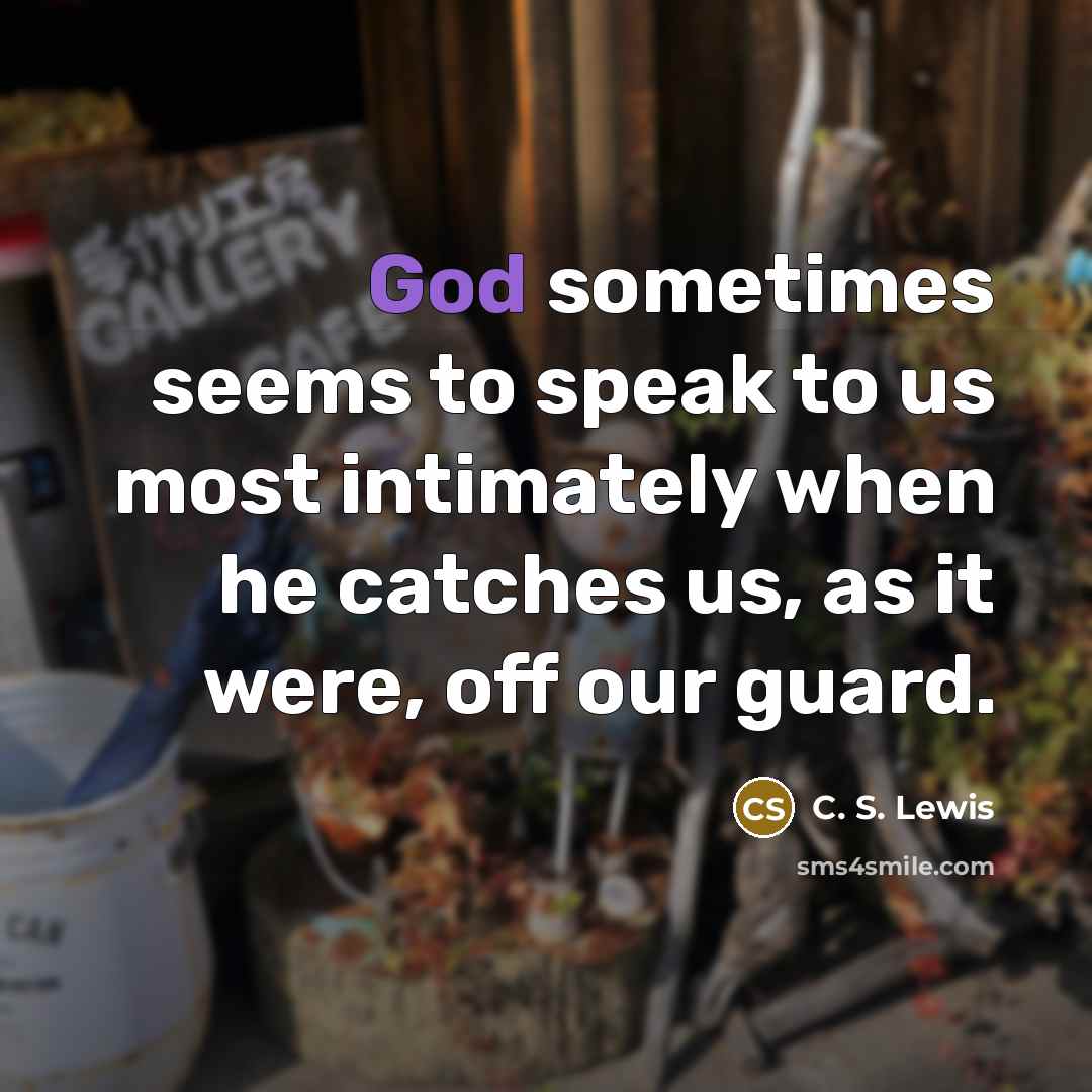 “God sometimes seems to speak to us most intimately when…” quote by C. S. Lewis