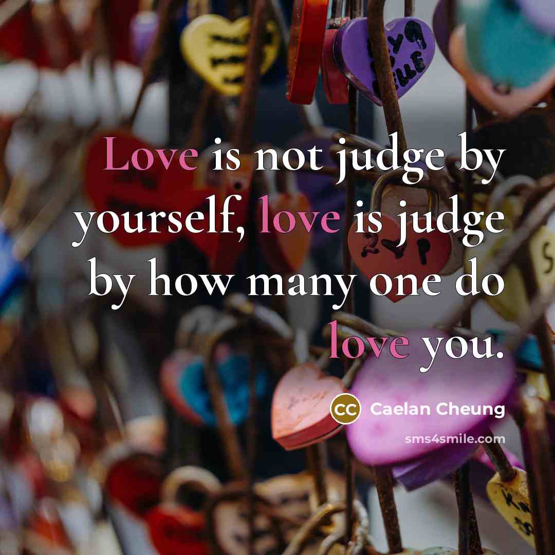 “Love is not judge by yourself, love is judge by…” quote by Caelan Cheung