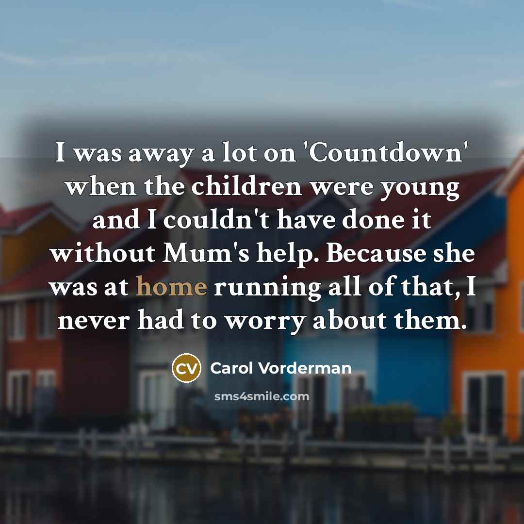“I was away a lot on 'Countdown' when the children…” quote by Carol Vorderman
