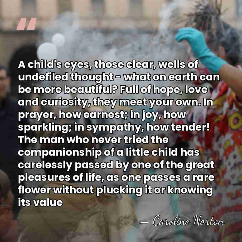 A child's eyes, those clear, wells of undefiled thought - what on&hellip; - Caroline Norton