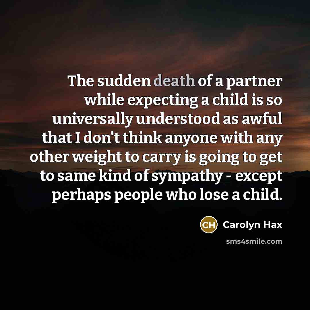 “The sudden death of a partner while expecting a child…” quote by Carolyn Hax