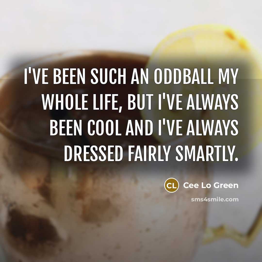 “I've been such an oddball my whole life, but I've…” quote by Cee Lo Green
