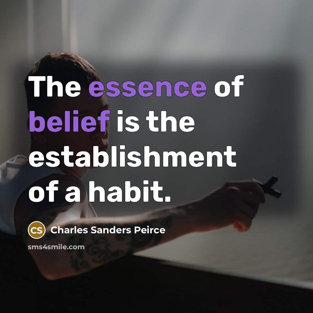 “The essence of belief is the establishment of a habit.…” quote by Charles Sanders Peirce