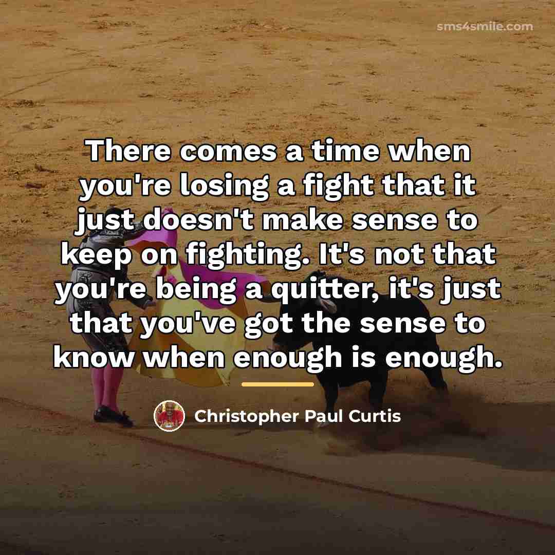 “There comes a time when you're losing a fight that…” quote by Christopher Paul Curtis