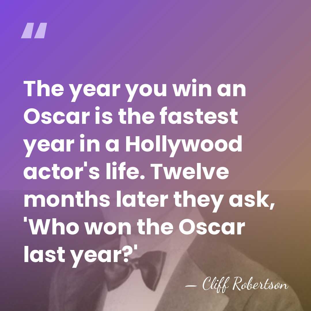 The year you win an Oscar is the fastest year in a&hellip; - Cliff Robertson