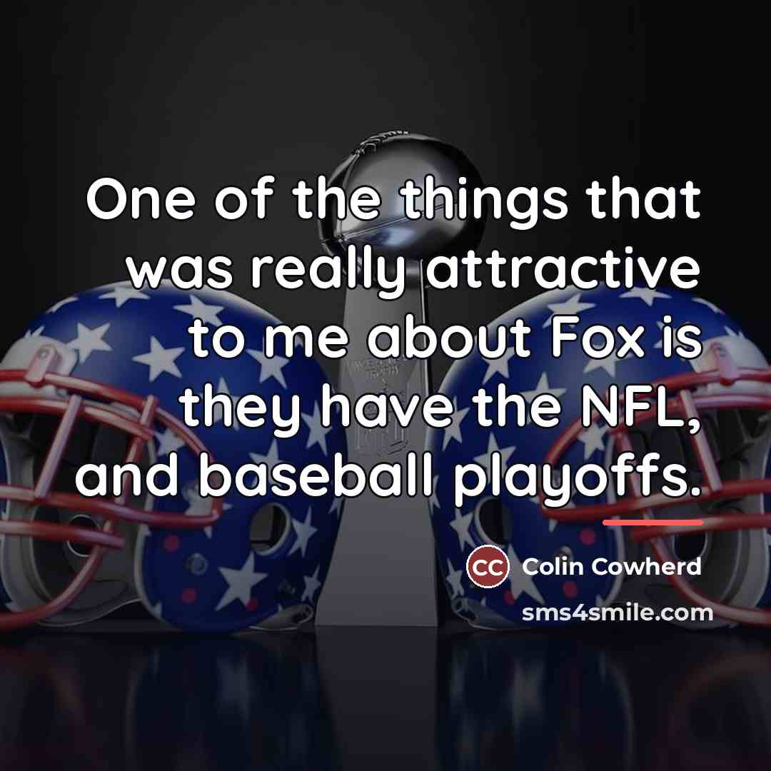 “One of the things that was really attractive to me…” quote by Colin Cowherd