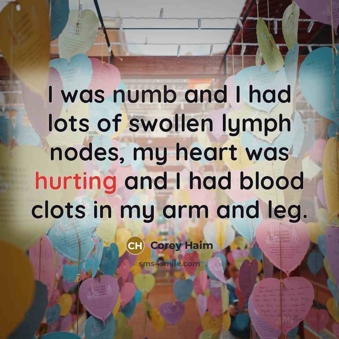 “I was numb and I had lots of swollen lymph…” quote by Corey Haim