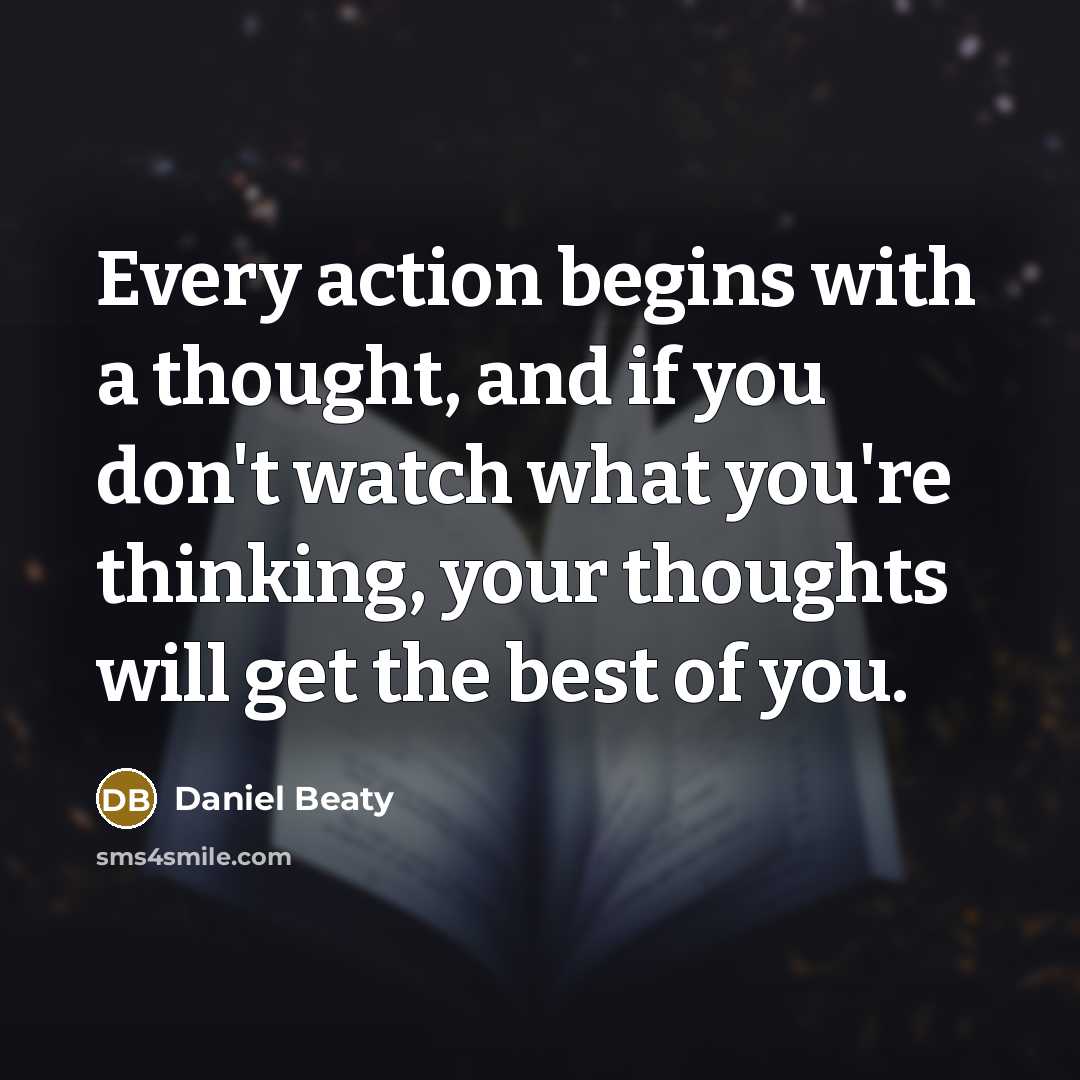 “Every action begins with a thought, and if you don't…” quote by Daniel Beaty