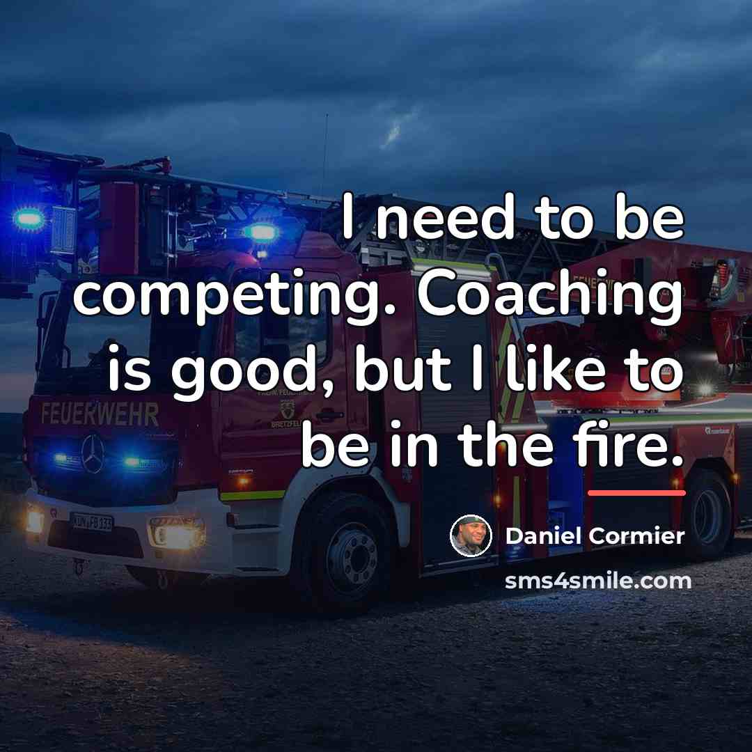 “I need to be competing. Coaching is good, but I…” quote by Daniel Cormier