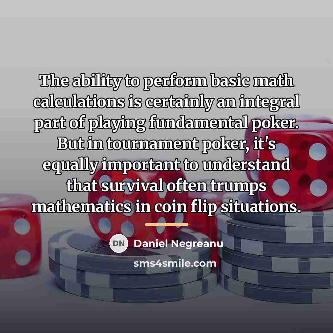 “The ability to perform basic math calculations is certainly an…” quote by Daniel Negreanu