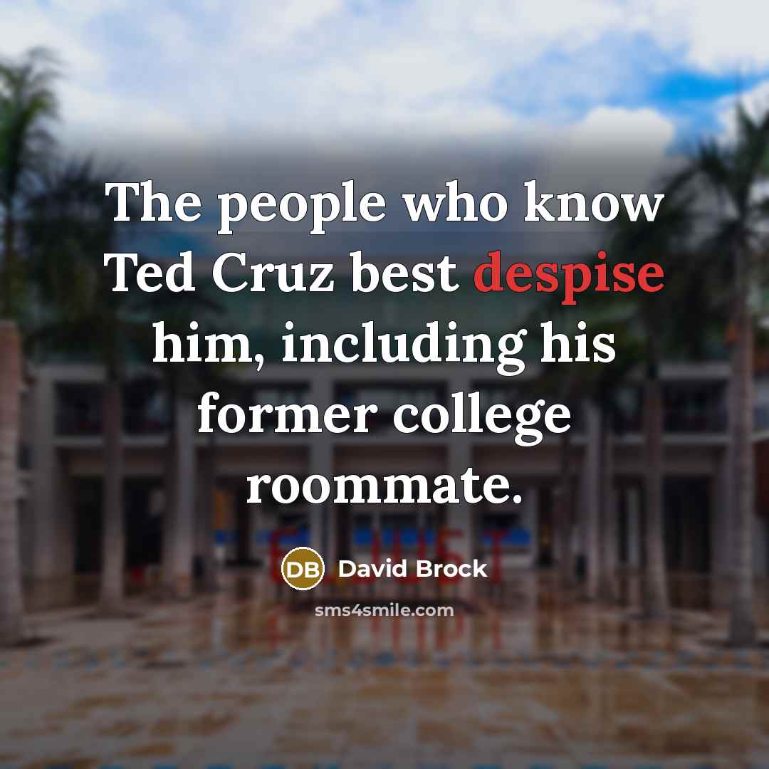 “The people who know Ted Cruz best despise him, including…” quote by David Brock