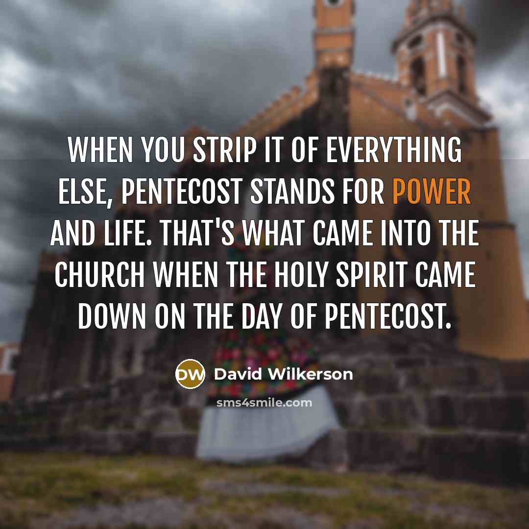 “When you strip it of everything else, Pentecost stands for…” quote by David Wilkerson