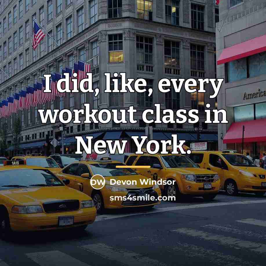 “I did, like, every workout class in New York.…” quote by Devon Windsor