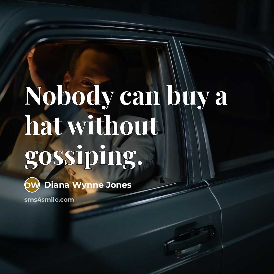 “Nobody can buy a hat without gossiping.” quote by Diana Wynne Jones