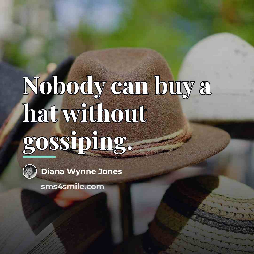 “Nobody can buy a hat without gossiping.…” quote by Diana Wynne Jones