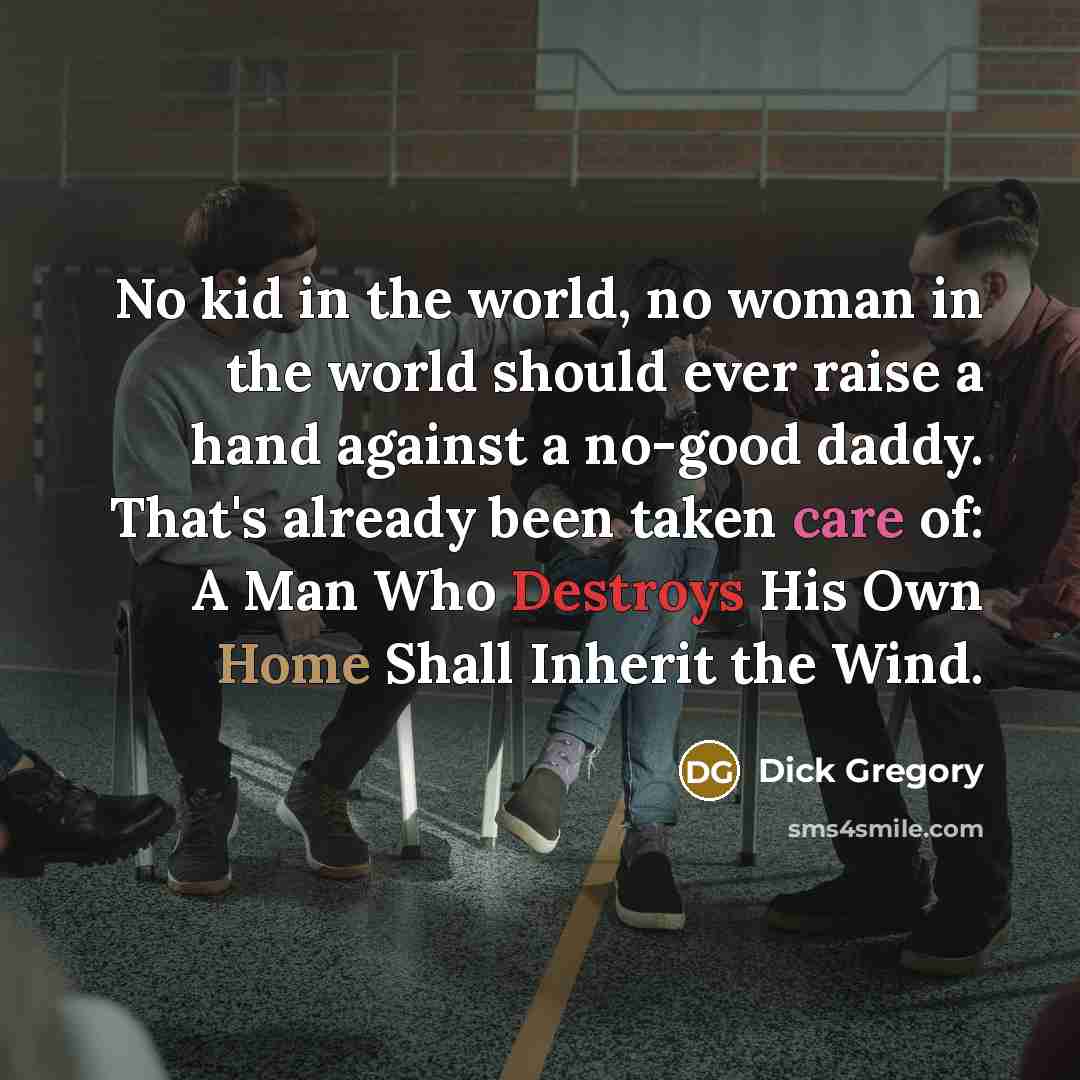 “No kid in the world, no woman in the world…” quote by Dick Gregory