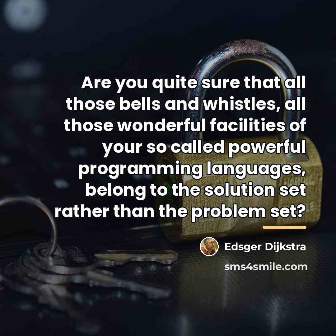 “Are you quite sure that all those bells and whistles,…” quote by Edsger Dijkstra