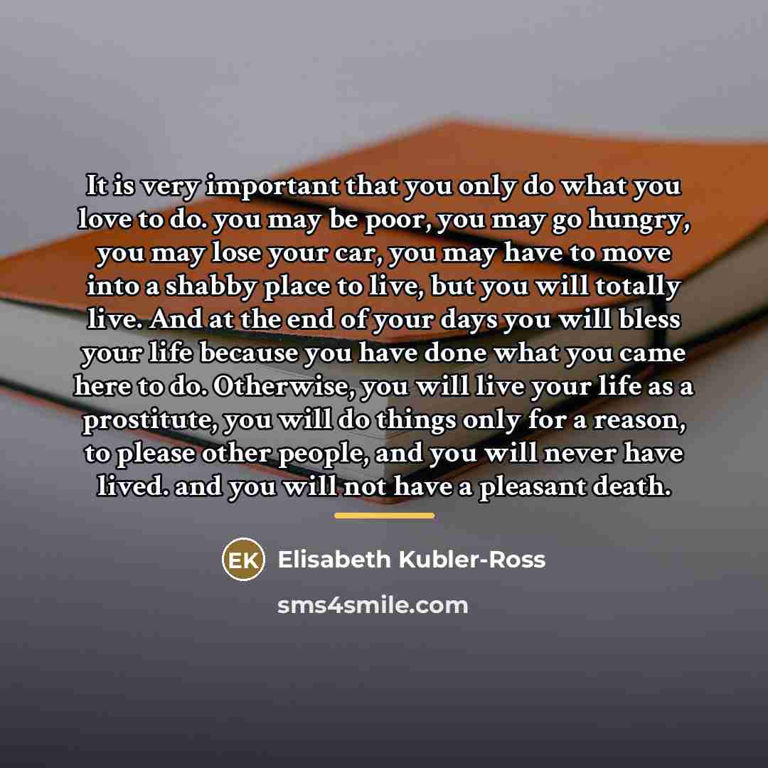 “It is very important that you only do what you…” quote by Elisabeth Kubler-Ross