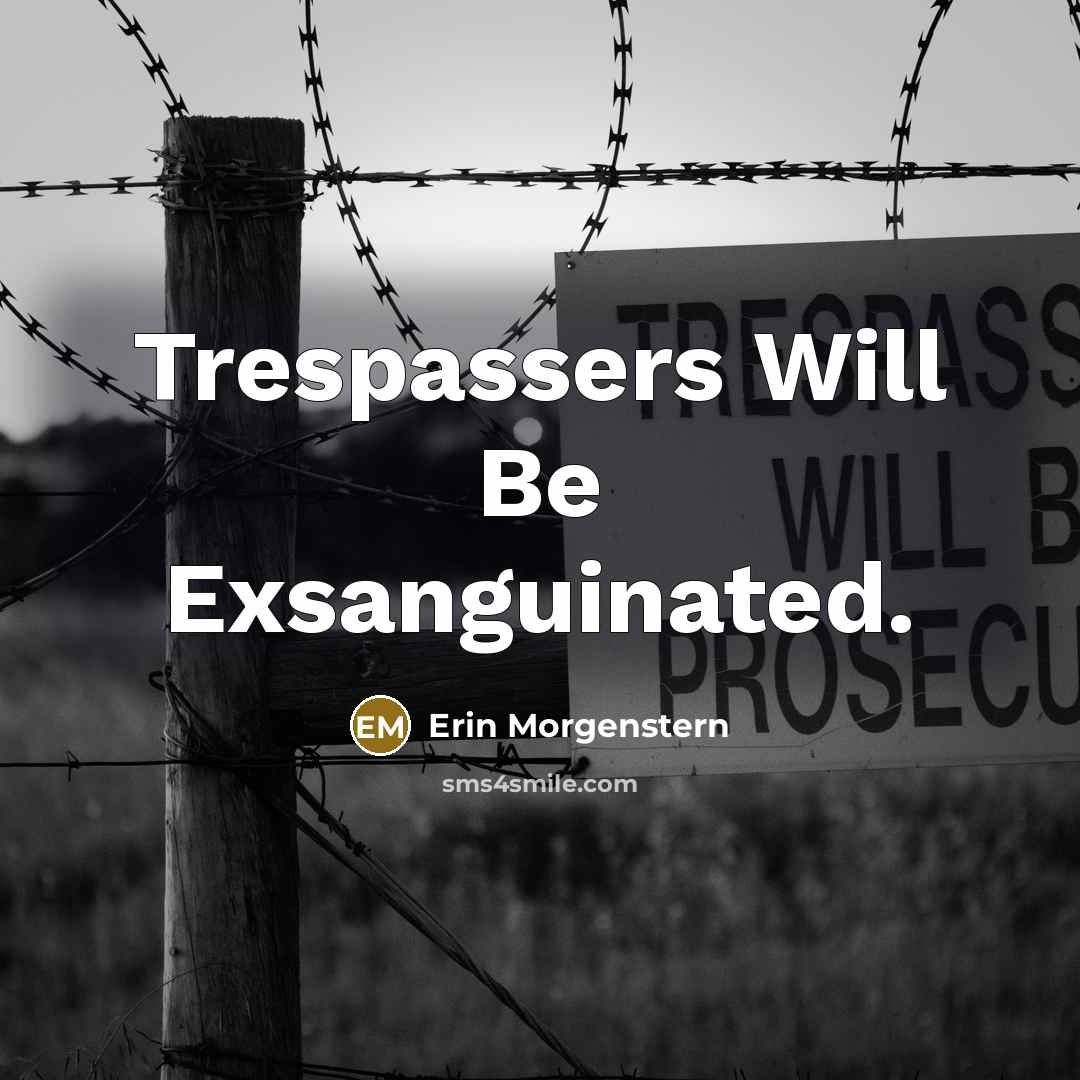 “Trespassers Will Be Exsanguinated.…” quote by Erin Morgenstern