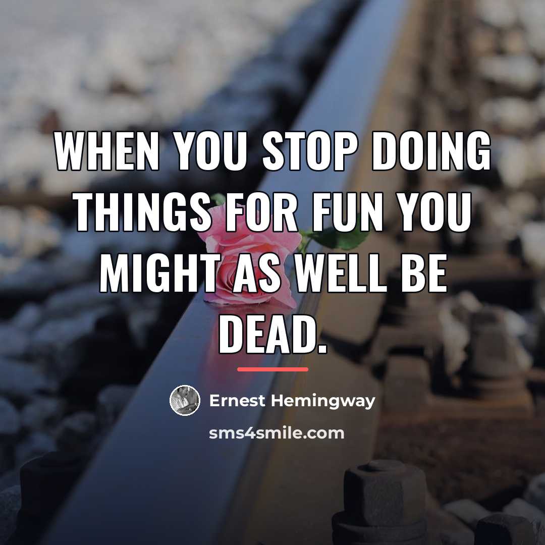 “When you stop doing things for fun you might as…” quote by Ernest Hemingway