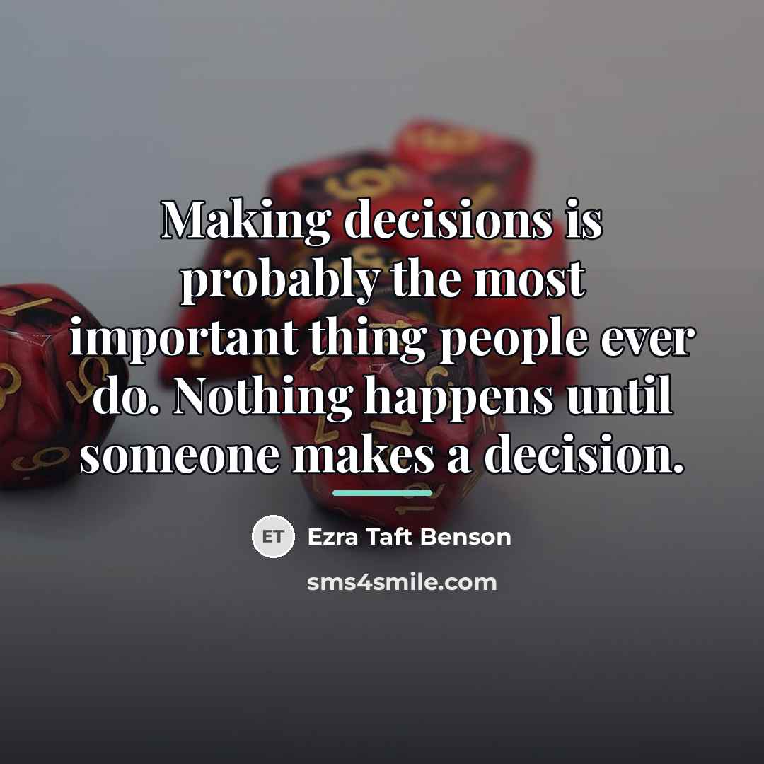 “Making decisions is probably the most important thing people ever…” quote by Ezra Taft Benson