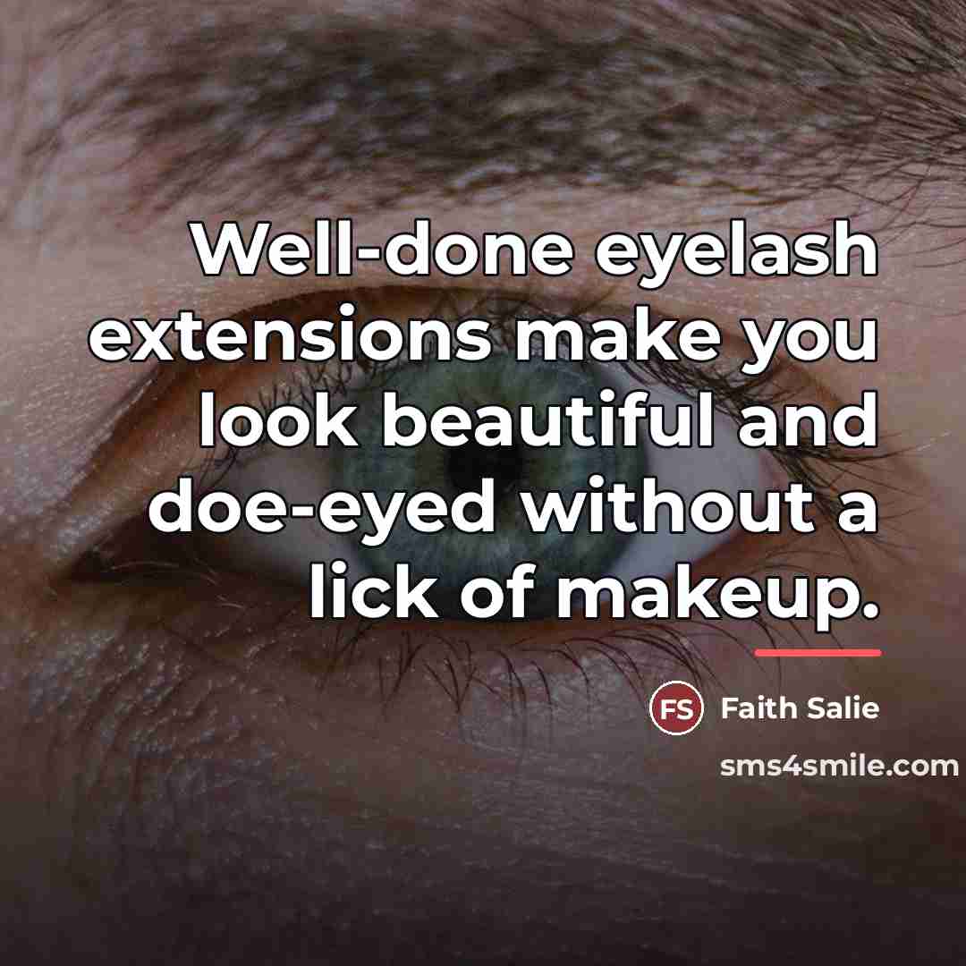 “Well-done eyelash extensions make you look beautiful and doe-eyed without…” quote by Faith Salie