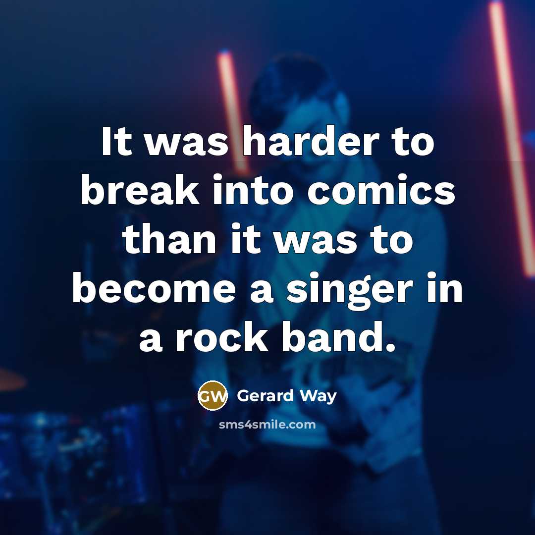 “It was harder to break into comics than it was…” quote by Gerard Way