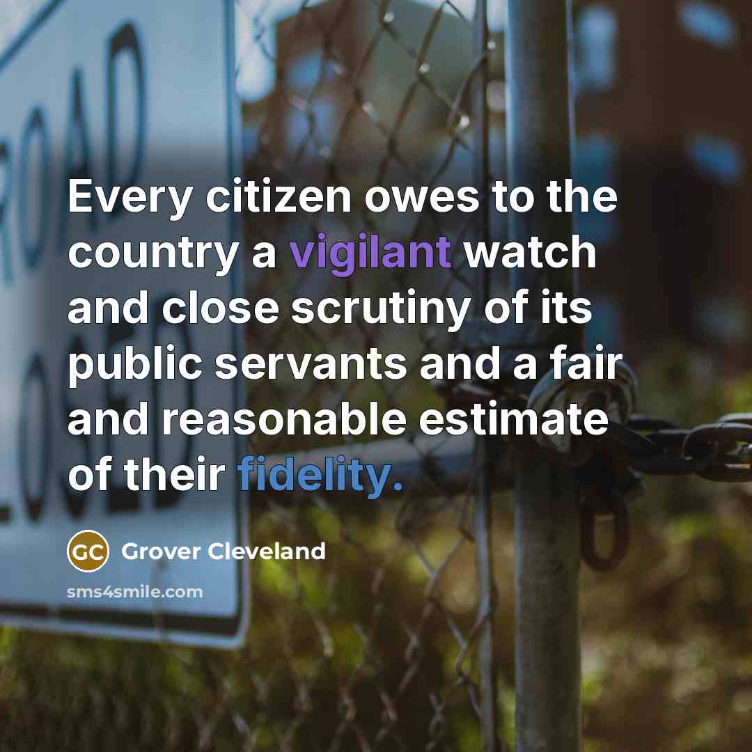 “Every citizen owes to the country a vigilant watch and…” quote by Grover Cleveland
