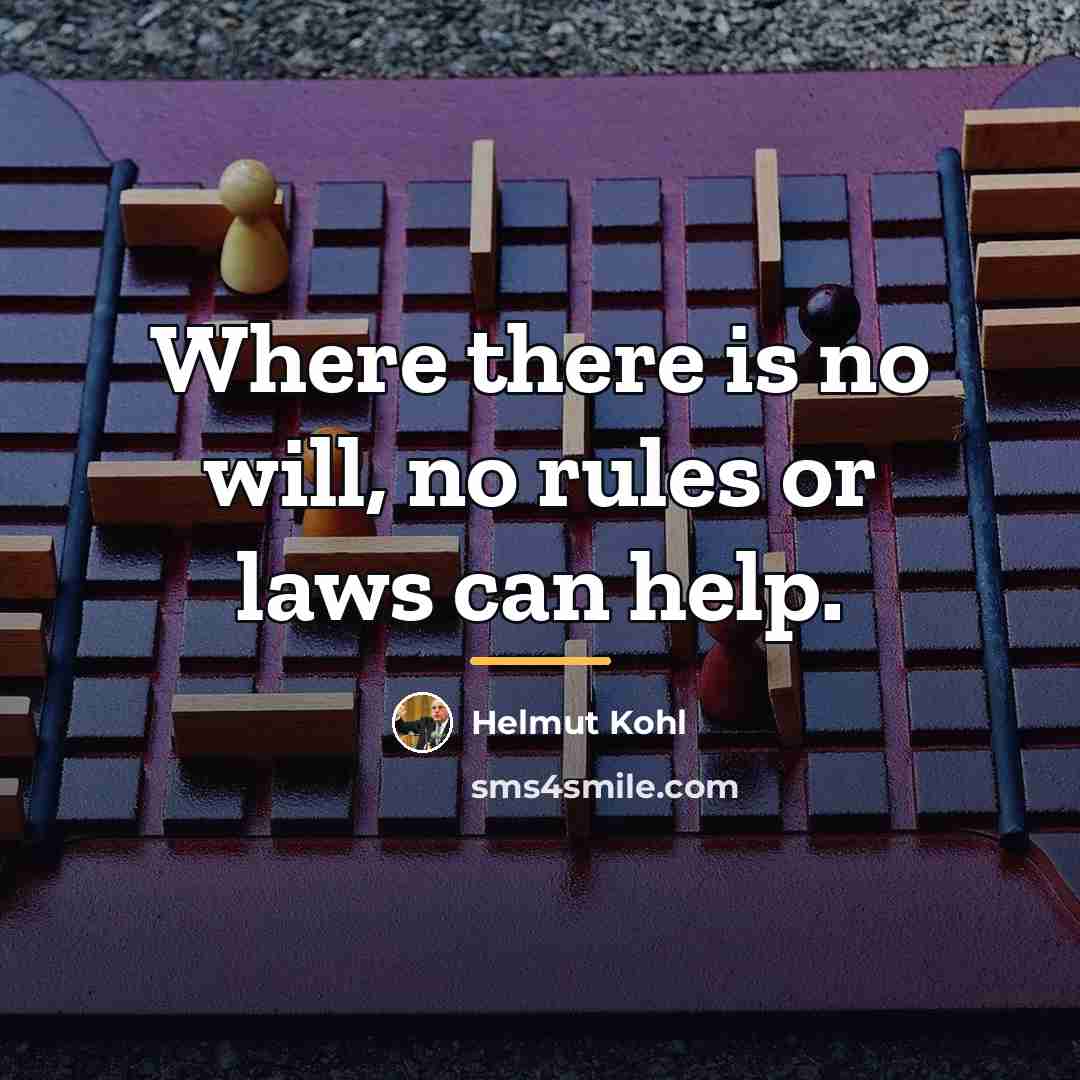 “Where there is no will, no rules or laws can…” quote by Helmut Kohl