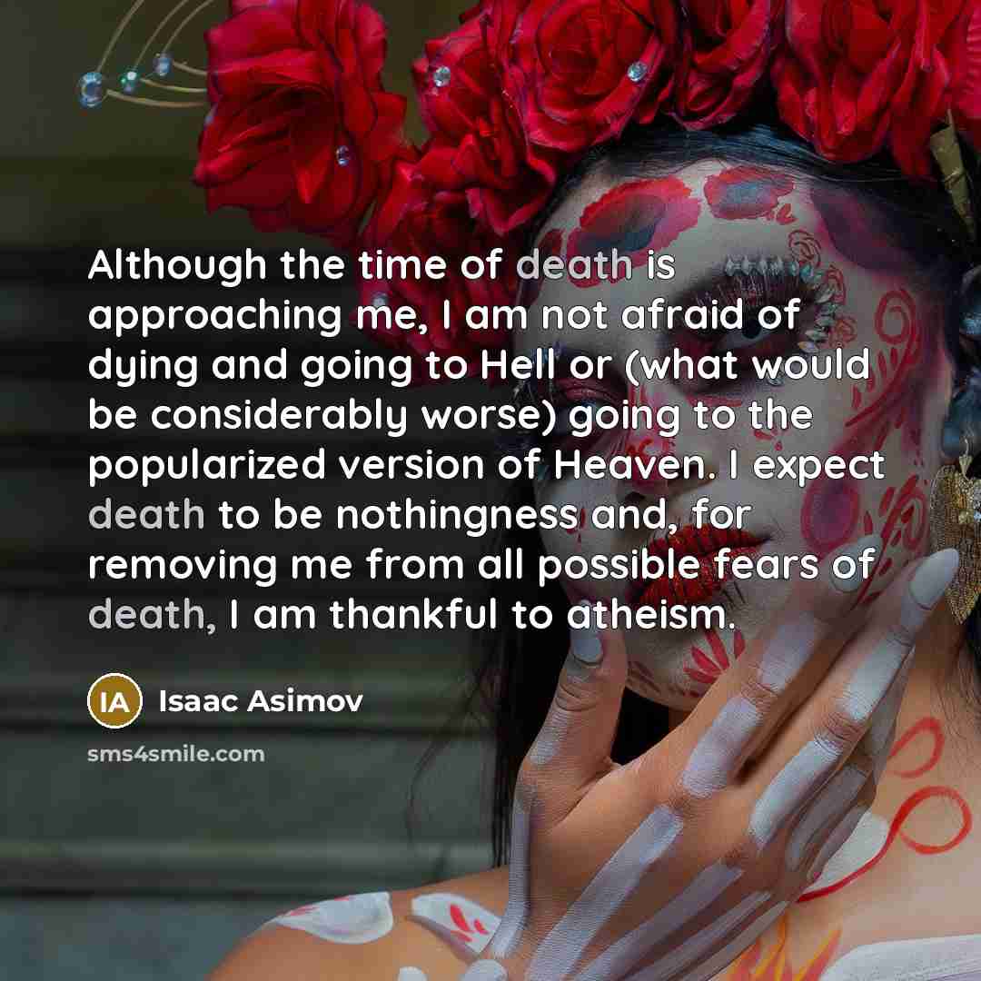 “Although the time of death is approaching me, I am…” quote by Isaac Asimov