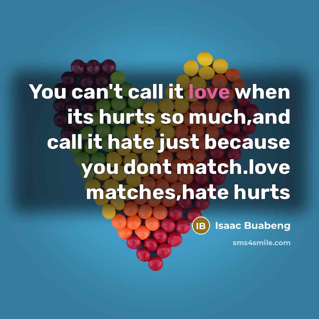 “You can't call it love when its hurts so much,and…” quote by Isaac Buabeng