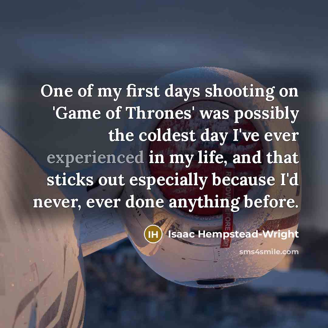 “One of my first days shooting on 'Game of Thrones'…” quote by Isaac Hempstead-Wright