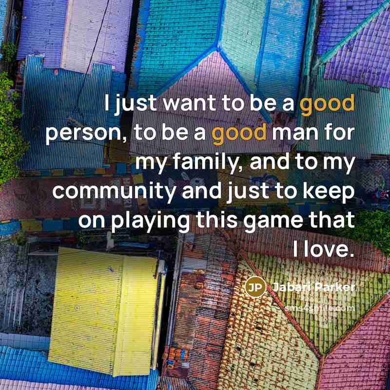 “I just want to be a good person, to be…” quote by Jabari Parker