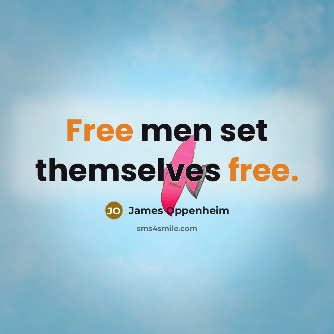 “Free men set themselves free.” quote by James Oppenheim