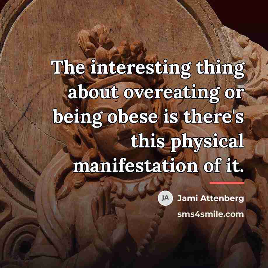“The interesting thing about overeating or being obese is there's…” quote by Jami Attenberg