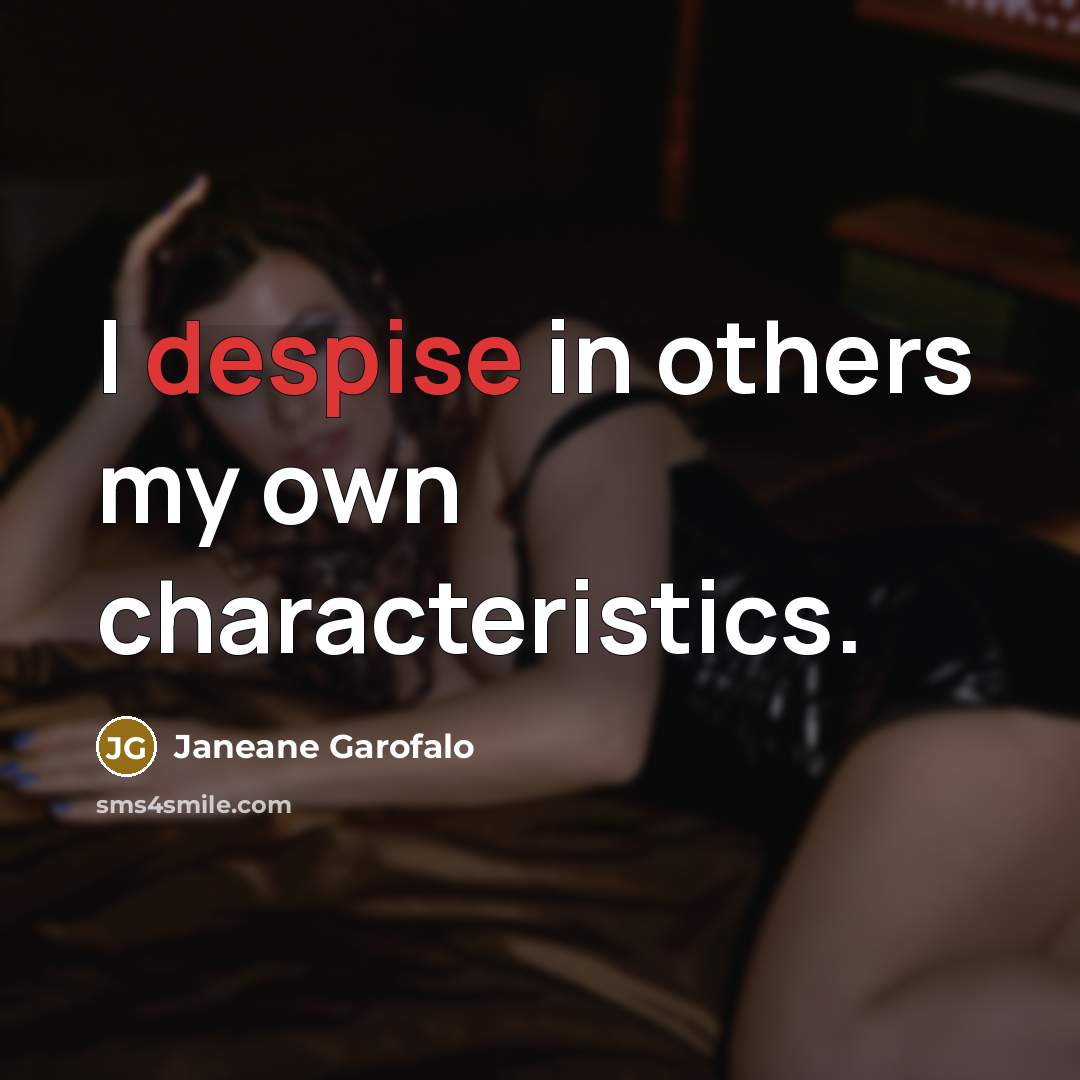 “I despise in others my own characteristics.…” quote by Janeane Garofalo