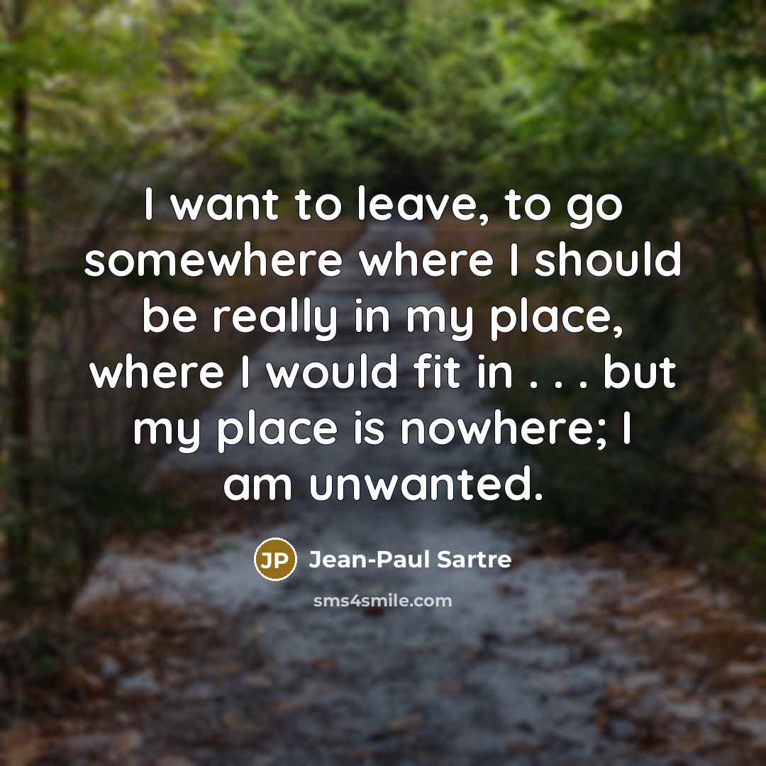 “I want to leave, to go somewhere where I should…” quote by Jean-Paul Sartre
