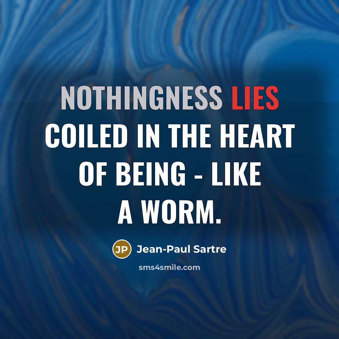 “Nothingness lies coiled in the heart of being - like…” quote by Jean-Paul Sartre