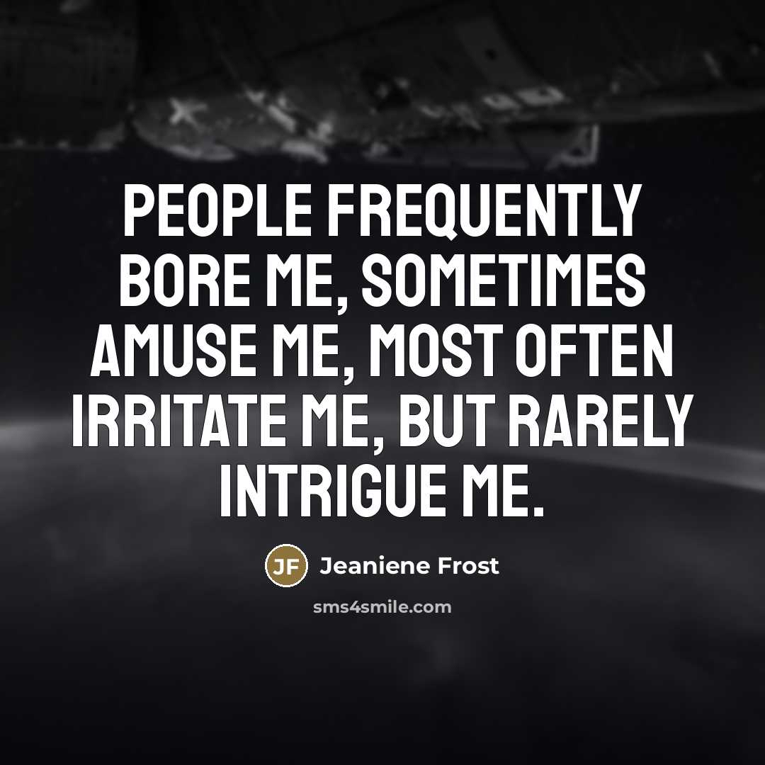 “People frequently bore me, sometimes amuse me, most often irritate…” quote by Jeaniene Frost