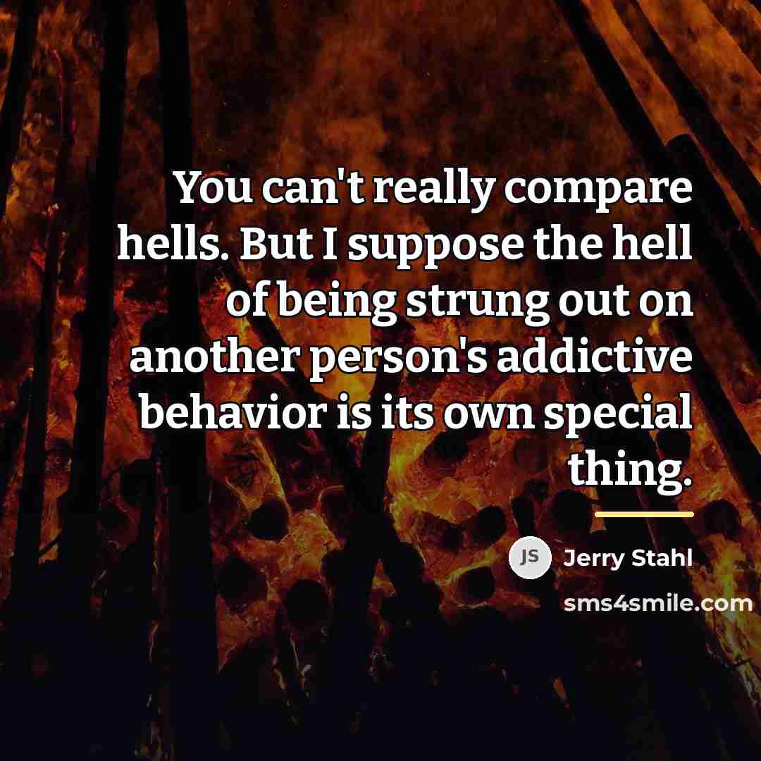 “You can't really compare hells. But I suppose the hell…” quote by Jerry Stahl