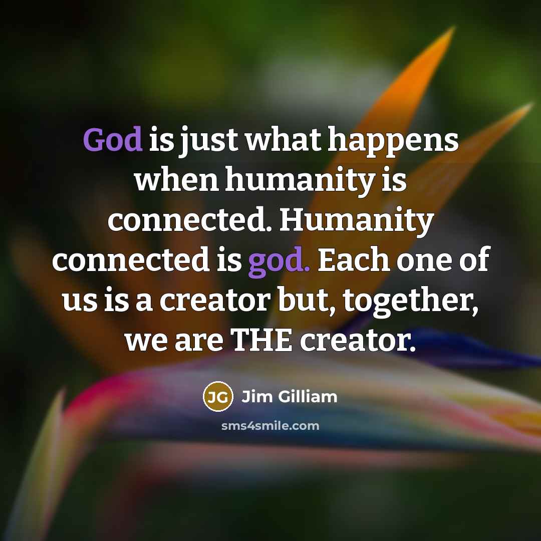 “God is just what happens when humanity is connected. Humanity…” quote by Jim Gilliam